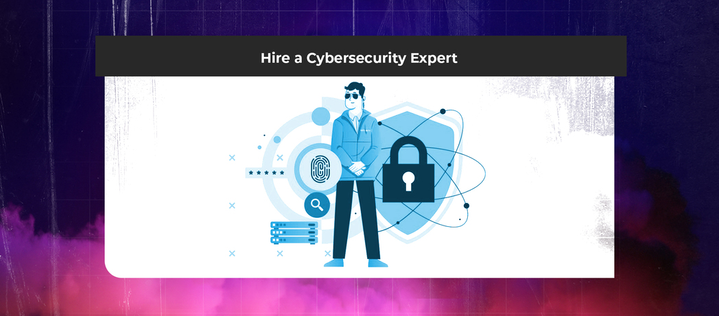 Hire a Cybersecurity Expert