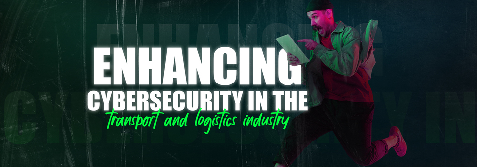 Cybersecurity in the Transport and Logistics Industry