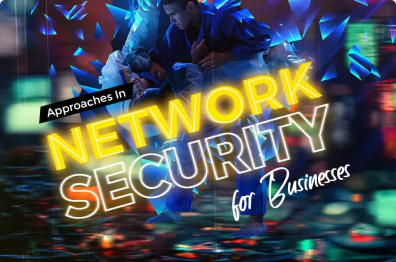 Approaches In Network Security for Businesses