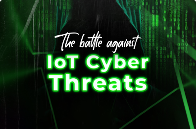 The Battle Against IoT Cyber Threats