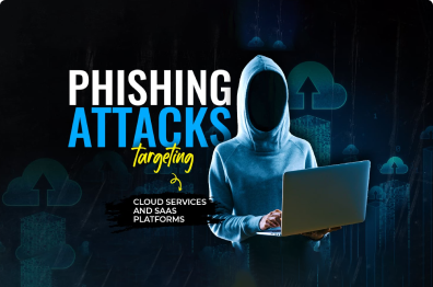 Phishing Attacks Targeting Cloud Services and SaaS Platforms