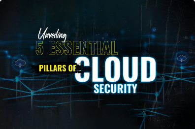 Unveiling the 5 Essential Pillars of Cloud Security