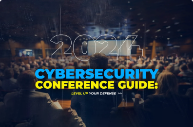 Cybersecurity Conference 2024 Guide: Level Up Your Defense