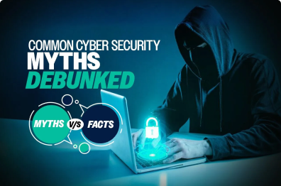 Common Cyber Security Myths Debunked 