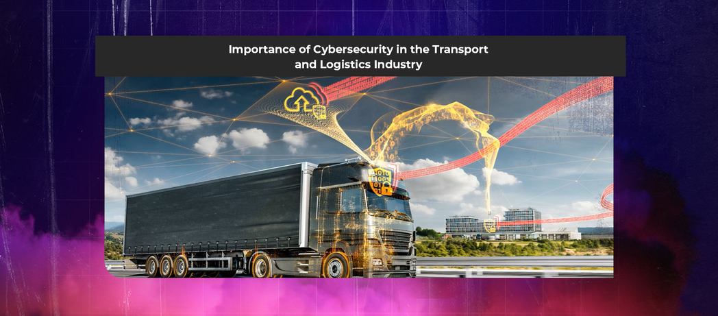 Cybersecurity in the Transport and Logistics Industry