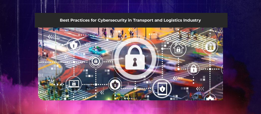 Cybersecurity in the Transport and Logistics Industry